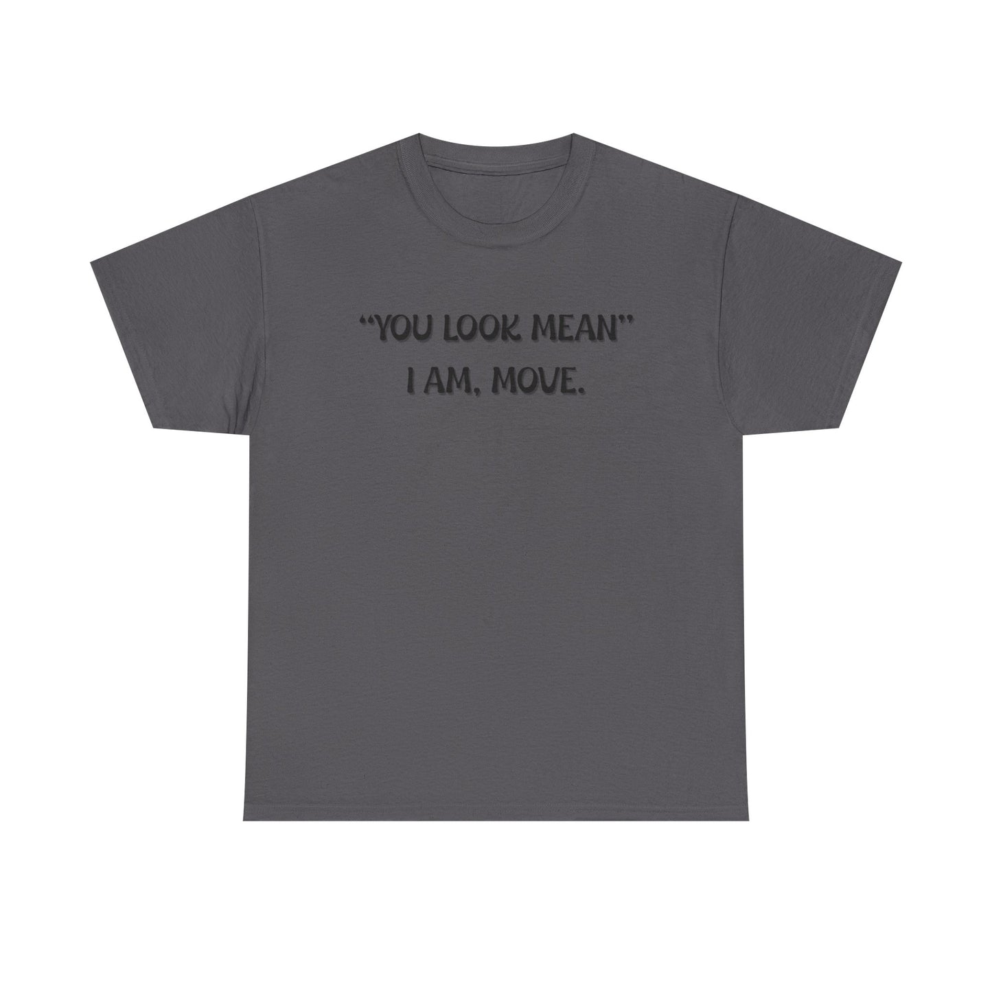 You Look Mean Unisex Heavy Cotton Tee (Black Writing)