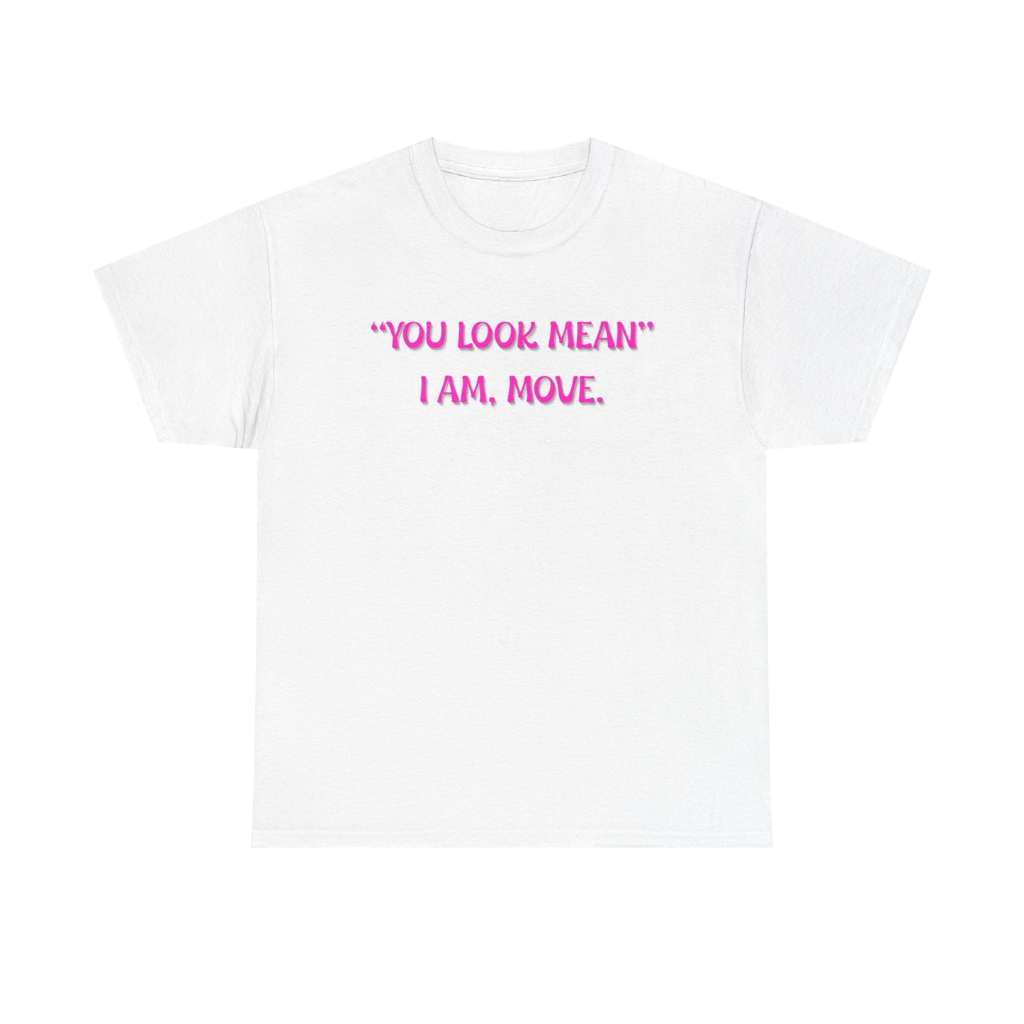 You Look Mean Unisex Heavy Cotton Tee (Pink Writing)