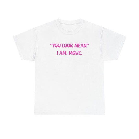 You Look Mean Unisex Heavy Cotton Tee (Pink Writing)