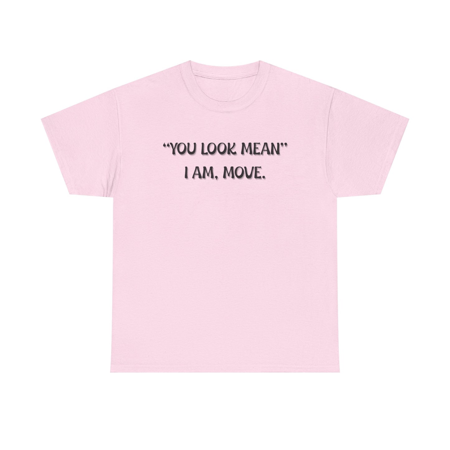 You Look Mean Unisex Heavy Cotton Tee (Black Writing)