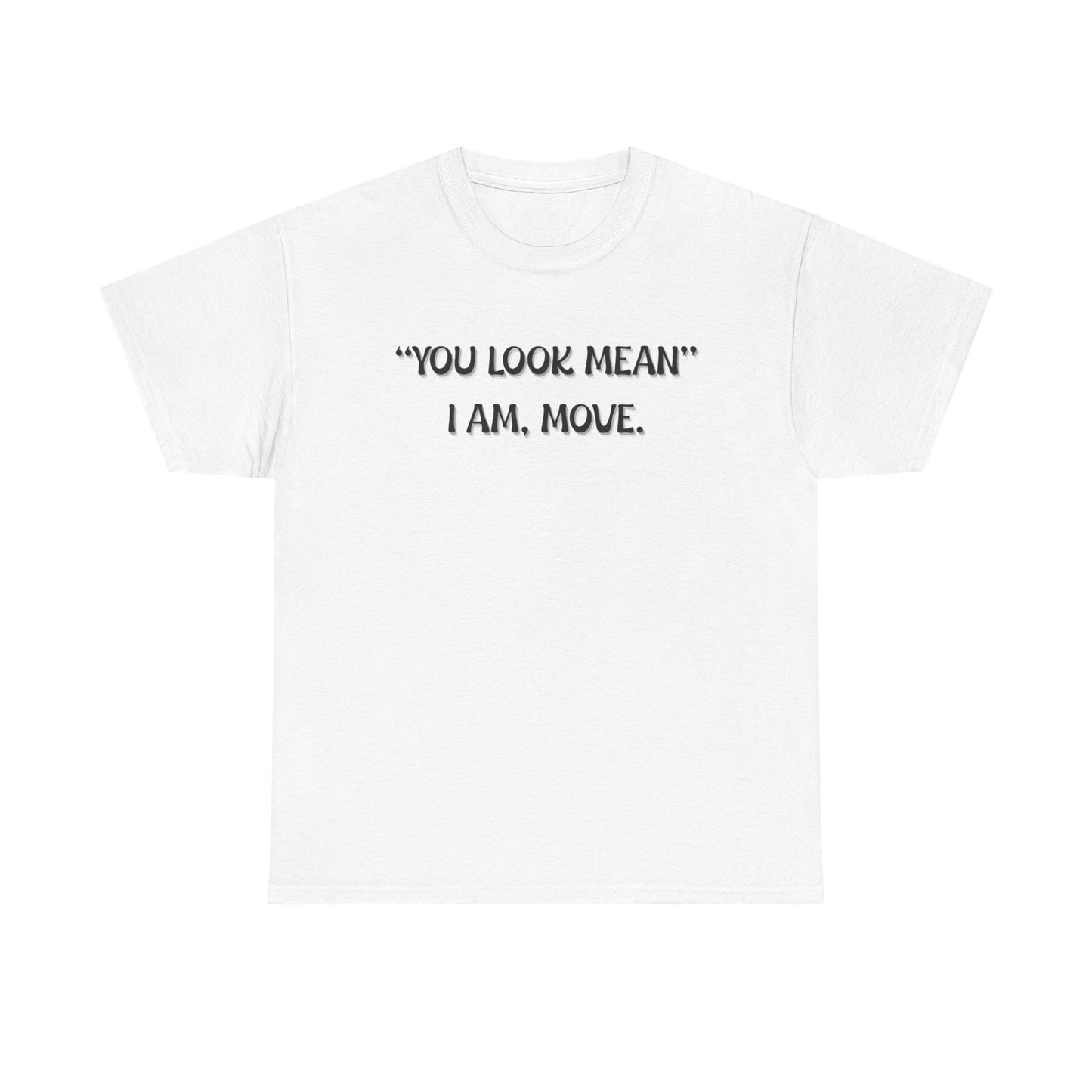 You Look Mean Unisex Heavy Cotton Tee (Black Writing)