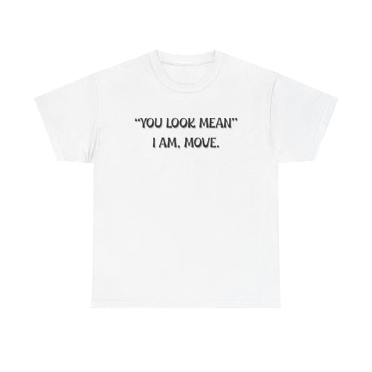 You Look Mean Unisex Heavy Cotton Tee (Black Writing)
