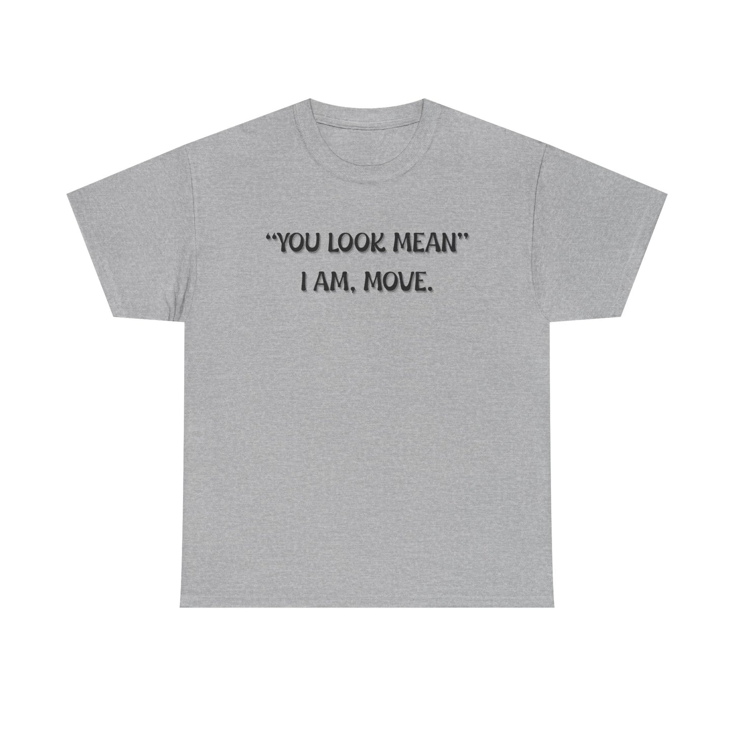 You Look Mean Unisex Heavy Cotton Tee (Black Writing)
