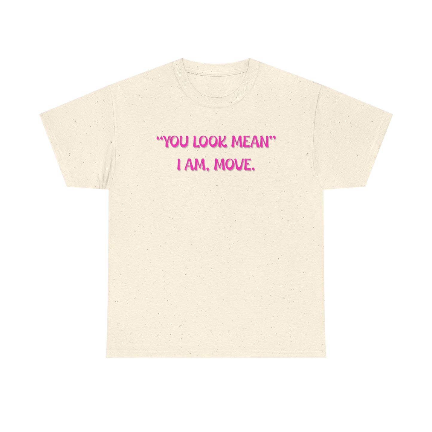 You Look Mean Unisex Heavy Cotton Tee (Pink Writing)