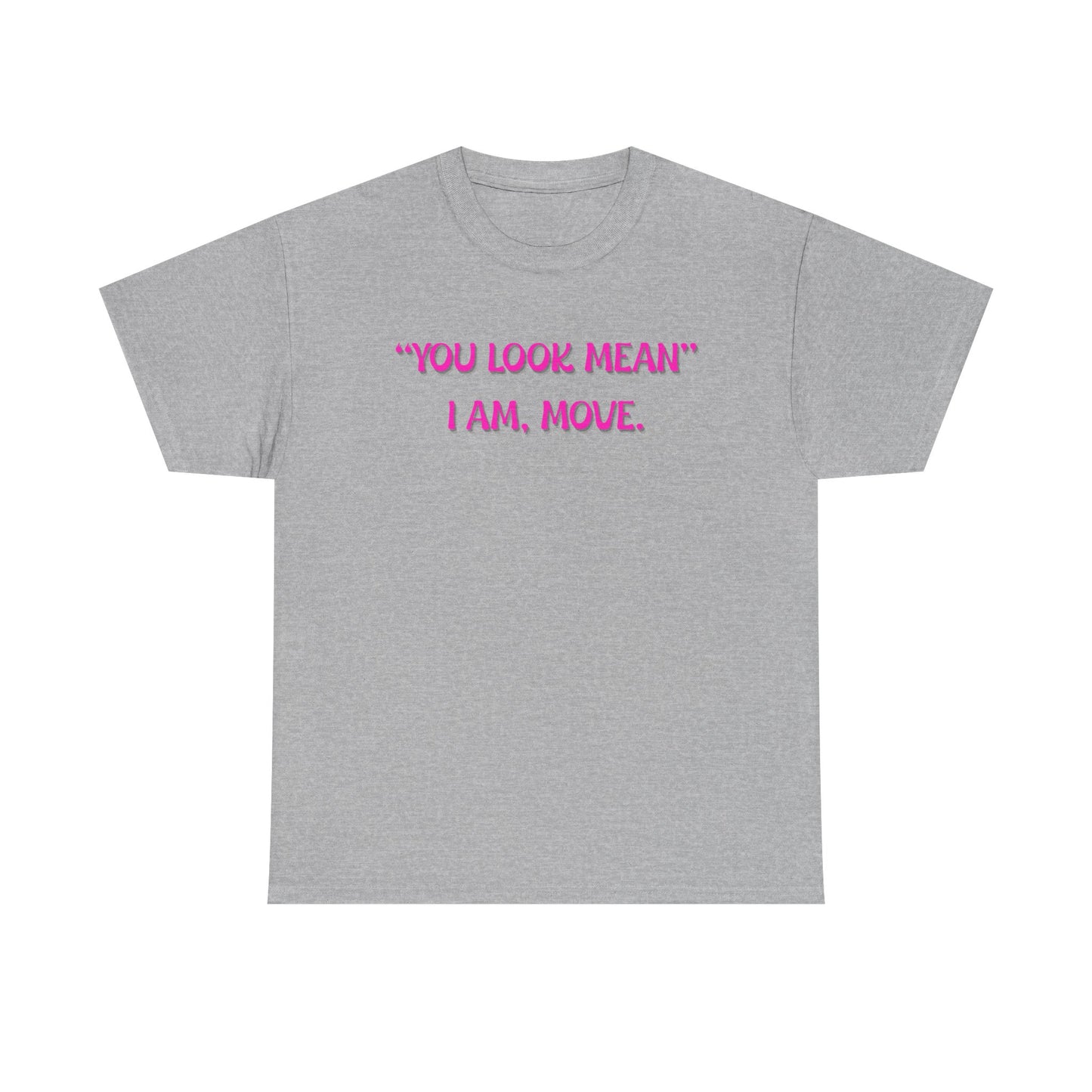 You Look Mean Unisex Heavy Cotton Tee (Pink Writing)